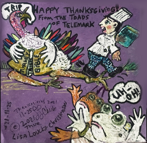 Happy Thanksgiving from the Toads of Telemark, a cartoon by Lisa Loucks-Christenson