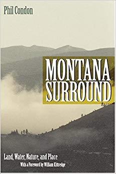 Montana Surround : Land, Water, Nature, and Place by Phil Condon (2004, Paperback) : Phil Condon (2004)