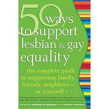 50 Ways to Support Lesbian and Gay Equality : The Complete Guide to Supporting Family, Friends, Neighbors-Or Yourself... (2005, Paper...