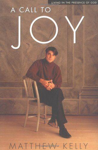 A Call to Joy : Living in the Presence of God by Matthew Kelly (1999, Paperback, Reprint) : Matthew Kelly (1999)